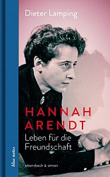 Dieter Lamping - Hannah Arendt – Leben für die Freundschaft - ebersbach & simon